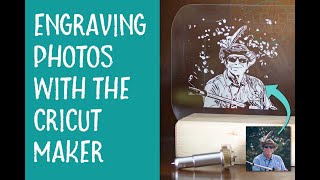 Engraving Photos with a Cricut Maker  Single Layer Method [upl. by Waldos410]