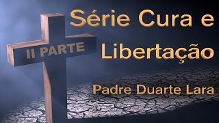 Série Cura e Libertação  Padre Duarte Lara  Parte 2 [upl. by Ahsirak19]