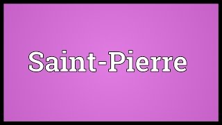 SaintPierre Meaning [upl. by Kosse]