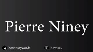 How To Pronounce Pierre Niney [upl. by Rosene]