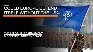 Could Europe Defend Itself Without the US  The US Split Rearmament amp Defence Independence [upl. by Nnyllaf]