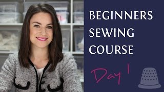 Beginners Sewing Course  Day 1  The Basics [upl. by Yllus]