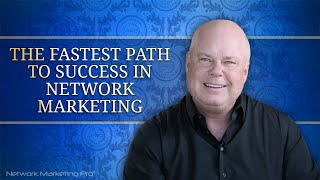 The Fastest Path to Success in Network Marketing [upl. by Jonie]