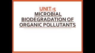 Microbiology Class  Unit5  Microbial Bio degradation of Organic Pollutants [upl. by Justinian]