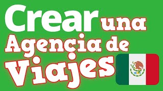 Como Hacer una AGENCIA de VIAJES  Crear una Agencia de Viajes en MEXICO 🇲🇽 en 2020 ✅ REQUISITOS ✅ [upl. by Aemat]