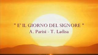 quot E IL GIORNO DEL SIGNORE quot A Parisi  T Ladisa [upl. by Eshman]