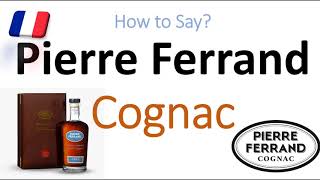 How to Pronounce Pierre Ferrand Cognac CORRECTLY 1er Cru Grand Champagne French Pronunciation [upl. by Enegue]