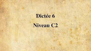 【Dictée FLE】 Dictée n° 6  Niveau C2 18 minutes [upl. by Suoinuj]