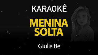 Menina Solta  Giulia Be Karaokê Version [upl. by Iad]