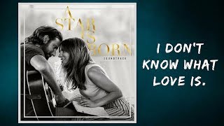 Lady Gaga amp Bradley Cooper  I Dont Know What Love Is Lyrics [upl. by Loring655]