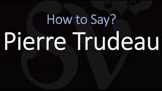 How to Pronounce Pierre Trudeau English French Pronunciation Prime Minster of Canada [upl. by Gurolinick]