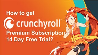 How to get CrunchyRoll Premium Subscription 14 Day Free Trial [upl. by Isabeau50]