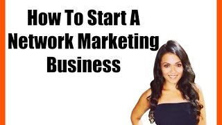 How To Start A Network Marketing Business [upl. by Ennairol240]