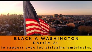 Black à Washington  Partie 2  Le rapport avec les africainsamericains [upl. by Hull]