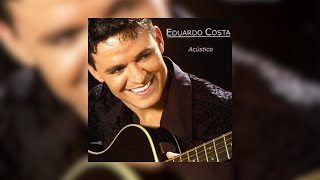 Eduardo Costa  quotAcústicoquot 2004 Álbum Completo [upl. by Chambers]