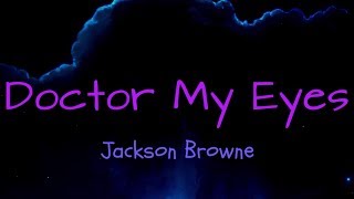 Doctor My Eyes  Jackson Browne  lyrics [upl. by Tyler]