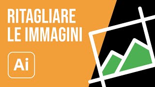 Come ritagliare unimmagine in Illustrator [upl. by Jezabella]