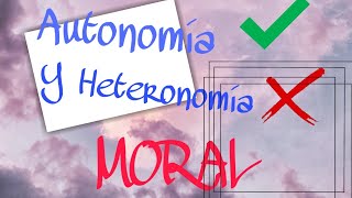 AUTONOMÍA Y HETERONOMÍA MORAL [upl. by Sirronal641]